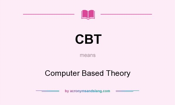 What does CBT mean? It stands for Computer Based Theory