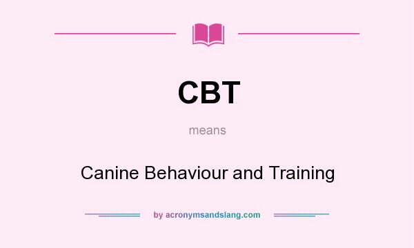 What does CBT mean? It stands for Canine Behaviour and Training