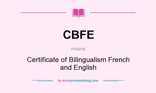 What does CBFE mean? It stands for Certificate of Bilingualism French and English