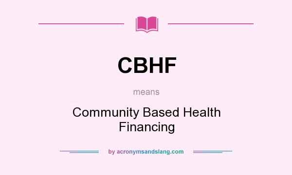 What does CBHF mean? It stands for Community Based Health Financing