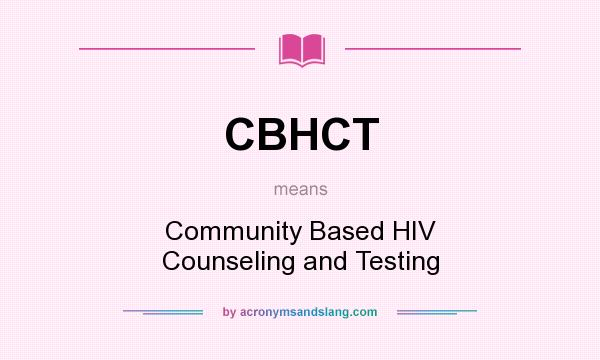 What does CBHCT mean? It stands for Community Based HIV Counseling and Testing