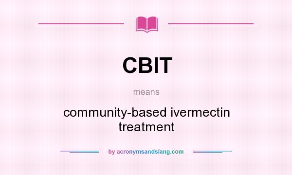 What does CBIT mean? It stands for community-based ivermectin treatment