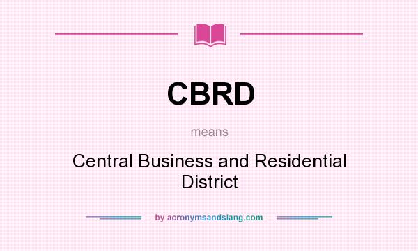What does CBRD mean? It stands for Central Business and Residential District