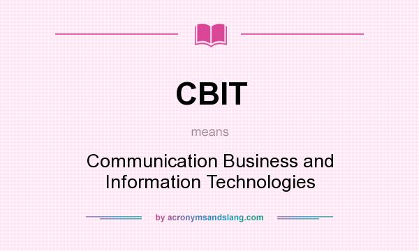 What does CBIT mean? It stands for Communication Business and Information Technologies