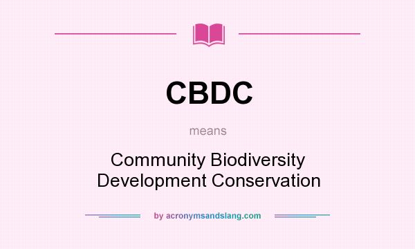 What does CBDC mean? It stands for Community Biodiversity Development Conservation