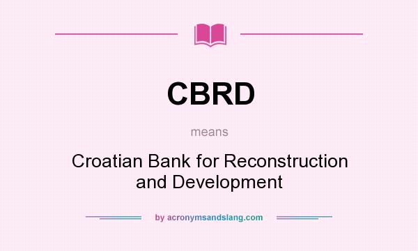 What does CBRD mean? It stands for Croatian Bank for Reconstruction and Development