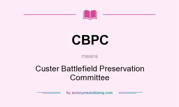 What does CBPC mean? It stands for Custer Battlefield Preservation Committee