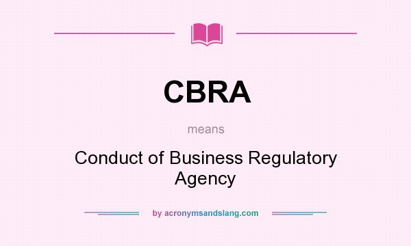 What does CBRA mean? It stands for Conduct of Business Regulatory Agency
