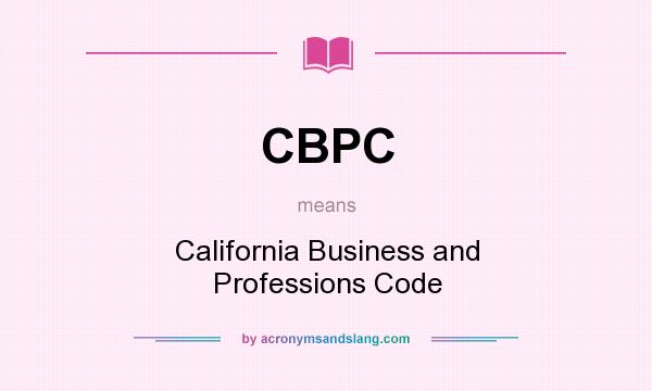 What does CBPC mean? It stands for California Business and Professions Code