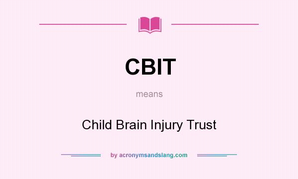 What does CBIT mean? It stands for Child Brain Injury Trust