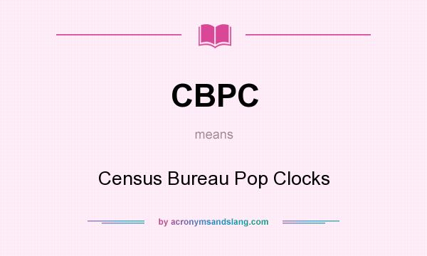 What does CBPC mean? It stands for Census Bureau Pop Clocks