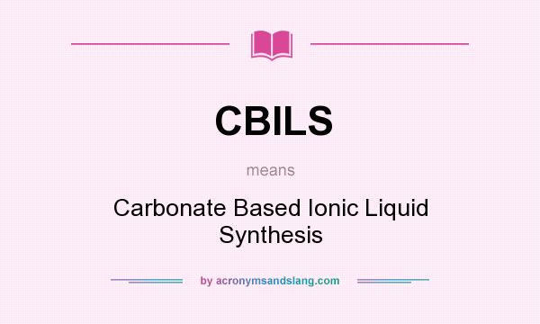 What does CBILS mean? It stands for Carbonate Based Ionic Liquid Synthesis