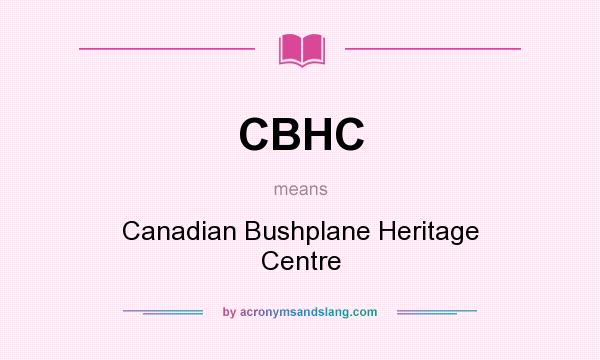 What does CBHC mean? It stands for Canadian Bushplane Heritage Centre