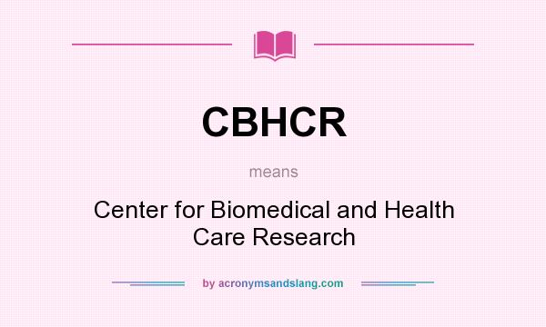 What does CBHCR mean? It stands for Center for Biomedical and Health Care Research