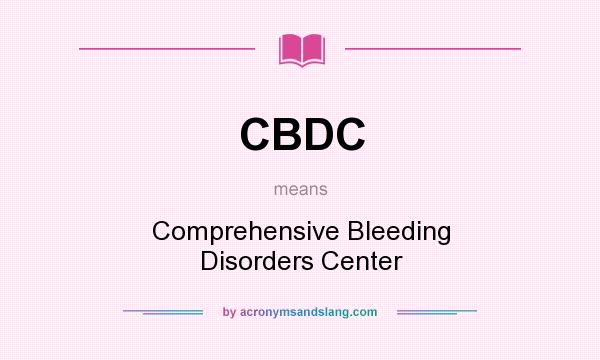 What does CBDC mean? It stands for Comprehensive Bleeding Disorders Center