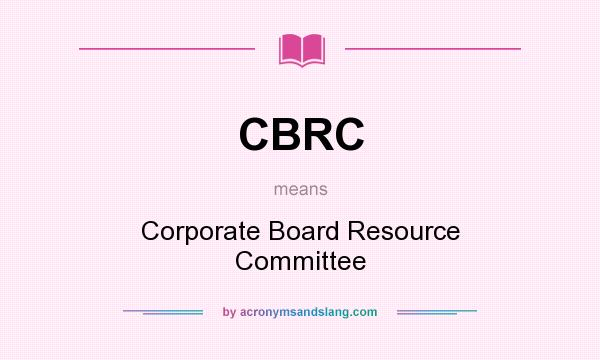 What does CBRC mean? It stands for Corporate Board Resource Committee