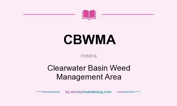 What does CBWMA mean? It stands for Clearwater Basin Weed Management Area