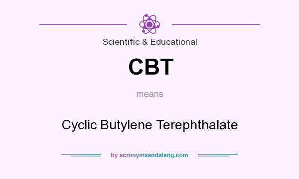 What does CBT mean? It stands for Cyclic Butylene Terephthalate