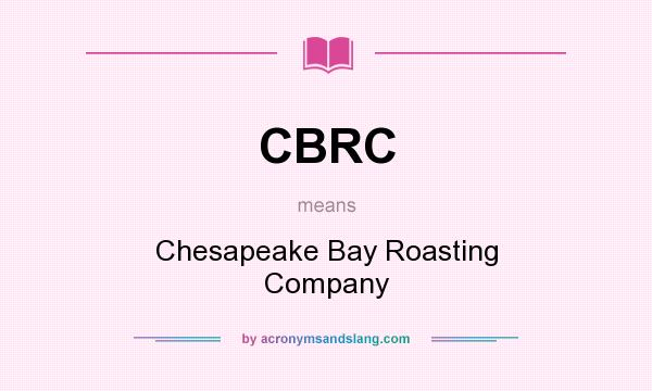 What does CBRC mean? It stands for Chesapeake Bay Roasting Company