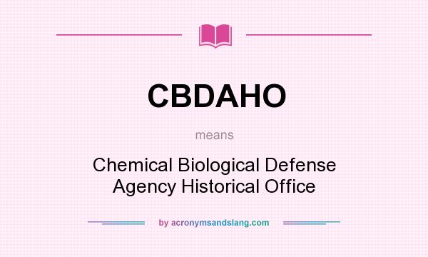 What does CBDAHO mean? It stands for Chemical Biological Defense Agency Historical Office