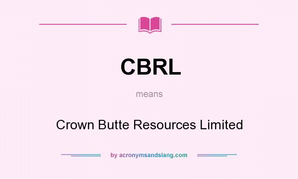 What does CBRL mean? It stands for Crown Butte Resources Limited