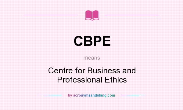 What does CBPE mean? It stands for Centre for Business and Professional Ethics