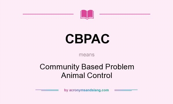 What does CBPAC mean? It stands for Community Based Problem Animal Control