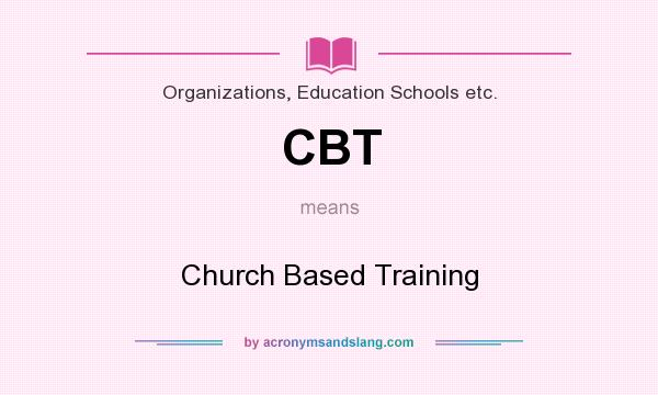What does CBT mean? It stands for Church Based Training