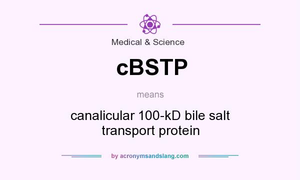 What does cBSTP mean? It stands for canalicular 100-kD bile salt transport protein