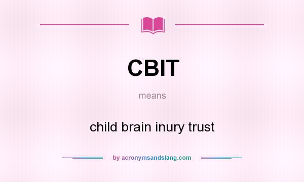 What does CBIT mean? It stands for child brain inury trust