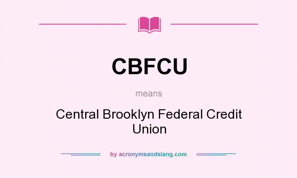 What does CBFCU mean? It stands for Central Brooklyn Federal Credit Union