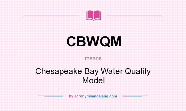 What does CBWQM mean? It stands for Chesapeake Bay Water Quality Model