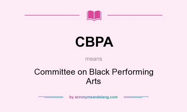 What does CBPA mean? It stands for Committee on Black Performing Arts
