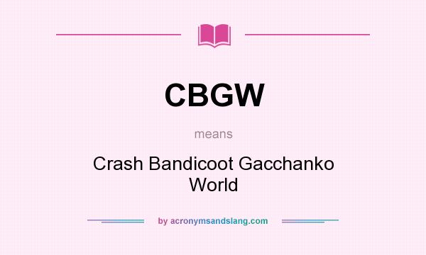 What does CBGW mean? It stands for Crash Bandicoot Gacchanko World