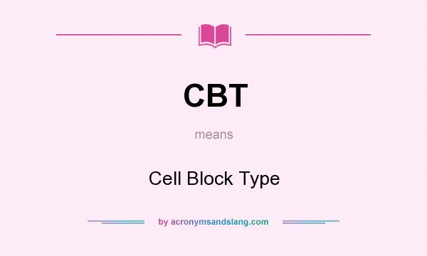 What does CBT mean? It stands for Cell Block Type