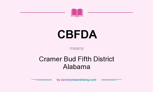 What does CBFDA mean? It stands for Cramer Bud Fifth District Alabama