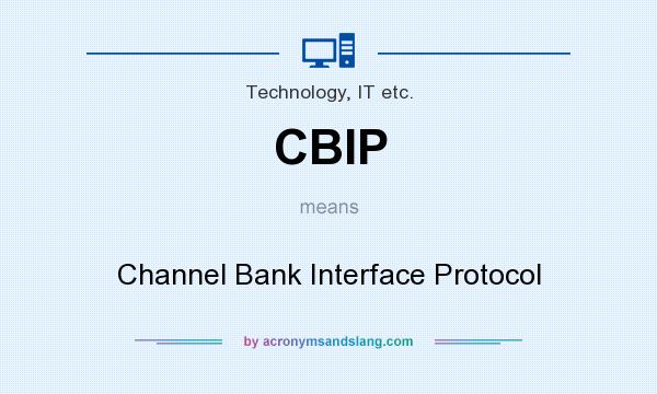 What does CBIP mean? It stands for Channel Bank Interface Protocol