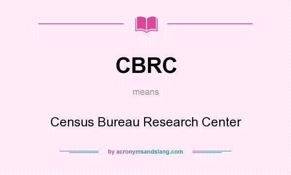 What does CBRC mean? It stands for Census Bureau Research Center