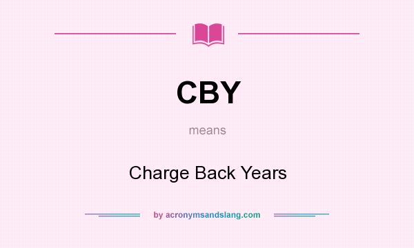What does CBY mean? It stands for Charge Back Years