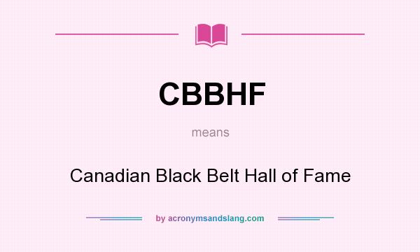 What does CBBHF mean? It stands for Canadian Black Belt Hall of Fame