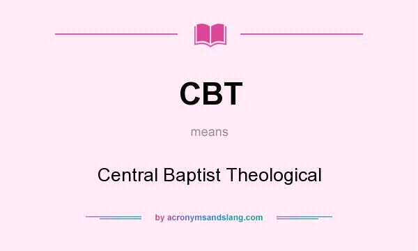 What does CBT mean? It stands for Central Baptist Theological