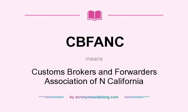 What does CBFANC mean? It stands for Customs Brokers and Forwarders Association of N California