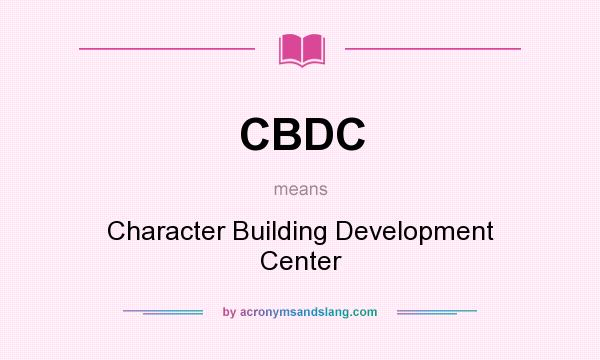 What does CBDC mean? It stands for Character Building Development Center