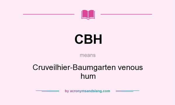 What does CBH mean? It stands for Cruveilhier-Baumgarten venous hum