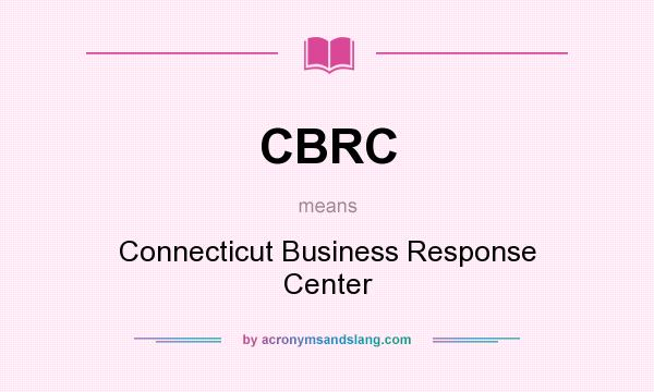 What does CBRC mean? It stands for Connecticut Business Response Center