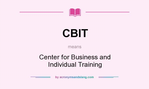 What does CBIT mean? It stands for Center for Business and Individual Training