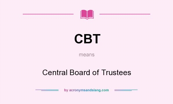 What does CBT mean? It stands for Central Board of Trustees