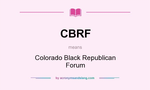 What does CBRF mean? It stands for Colorado Black Republican Forum