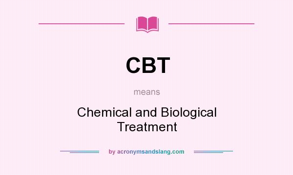 What does CBT mean? It stands for Chemical and Biological Treatment