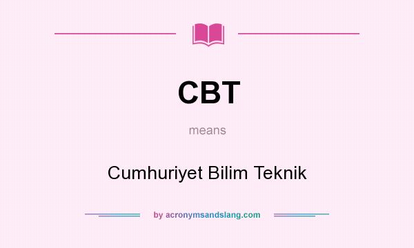 What does CBT mean? It stands for Cumhuriyet Bilim Teknik